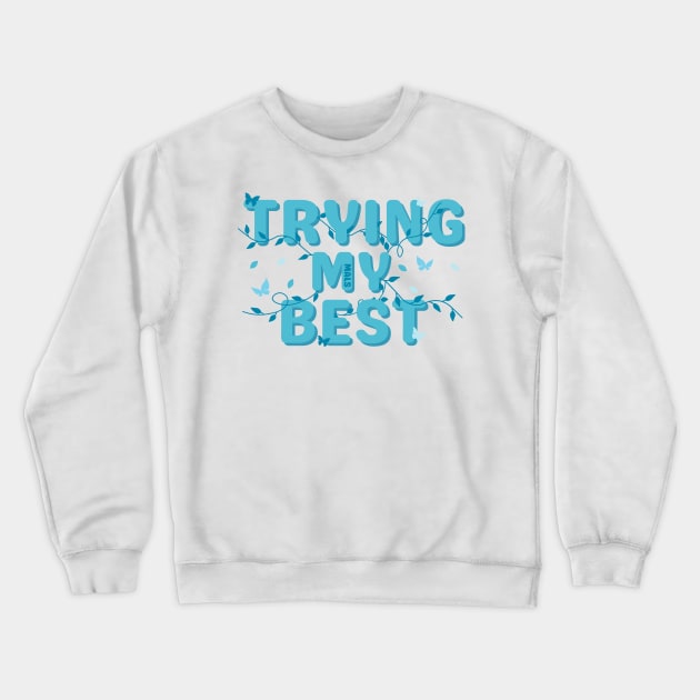 Trying My Best (MALS) Crewneck Sweatshirt by NationalMALSFoundation